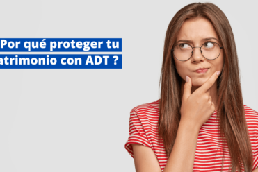 ¿Por qué proteger tu patrimonio con ADT ?  