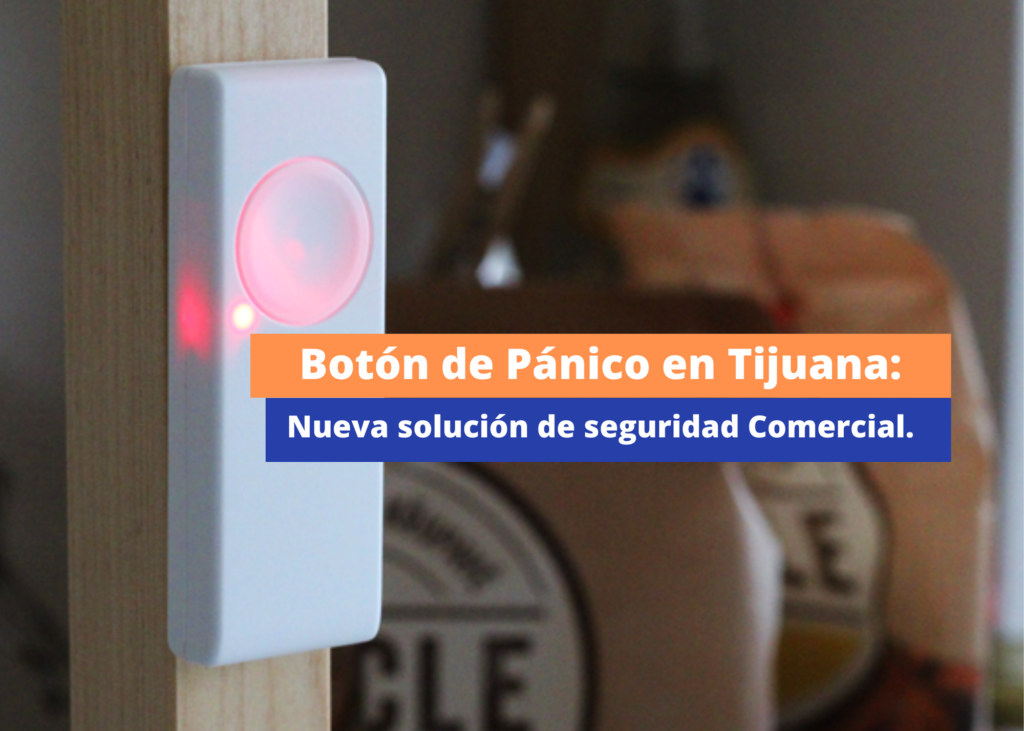 Botón de Pánico en Tijuana: Nueva solución de seguridad Comercial.